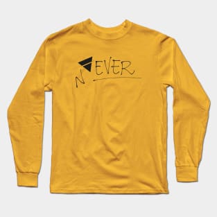 Never Ever Long Sleeve T-Shirt